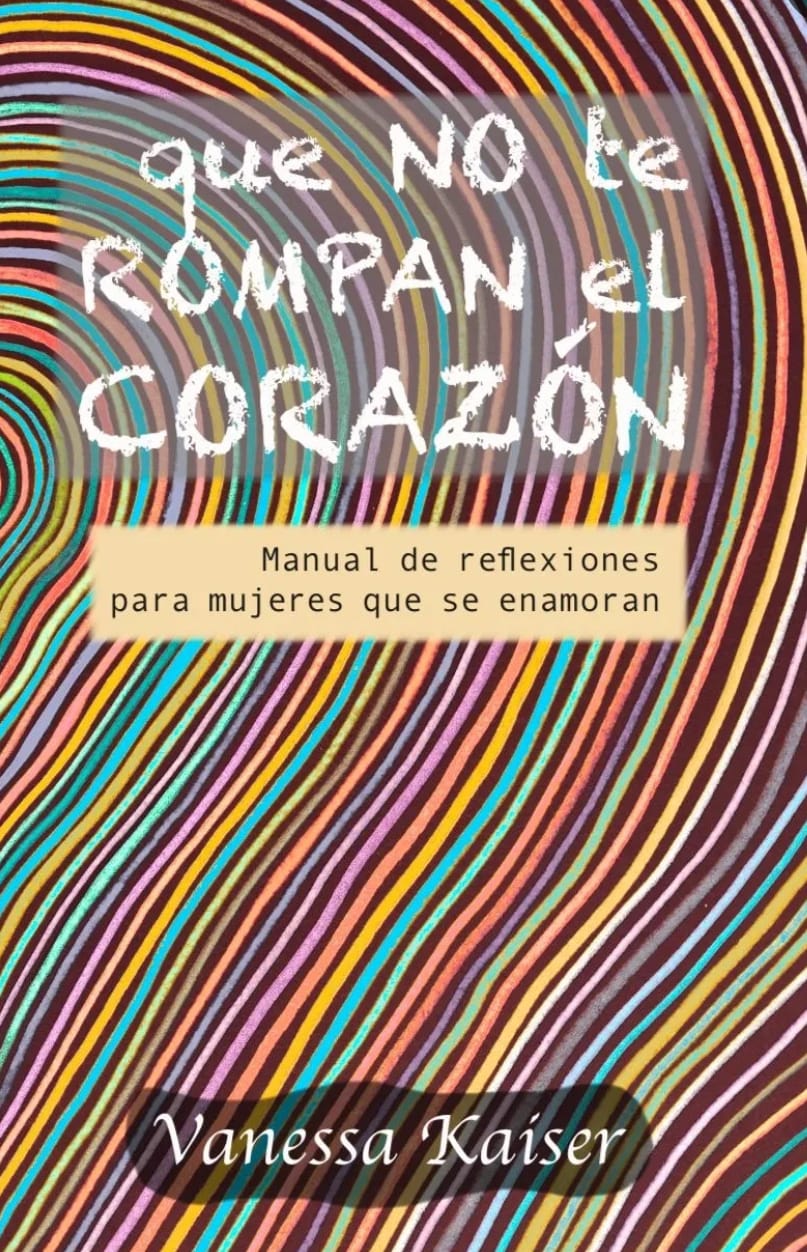 QUE NO TE ROMPAN EL CORAZÓN libro de Vanessa Kaiser